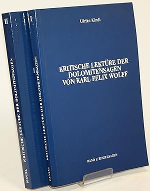Kritische Lektüre der Dolomitensagen von Karl Felix Wolff. Band 1: Einzelsagen. Band II: Sagenzyk...