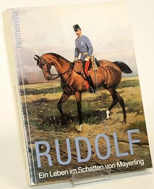 Rudolf. Ein Leben im Schatten von Mayerling. 119. Sonderausstellung des Historischen Museums der ...