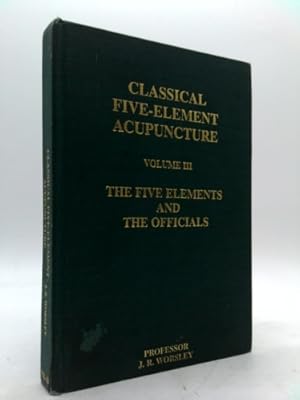 Image du vendeur pour Classical Five-Element Acupuncture, Volume III: The Five Elements and the Officials by J.R. Worsley (January 1, 1998) Hardcover mis en vente par ThriftBooksVintage