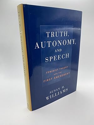 TRUTH, AUTONOMY, AND SPEECH : FEMINIST THEORY AND THE FIRST AMENDMENT (CRITICAL AMERICA) [Signed]