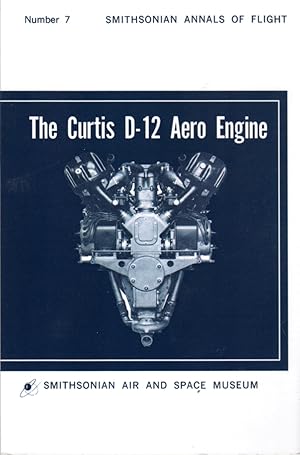 The Curtis D-12 Aero Engine [Smithsonian Annals of Flight, Number 7]