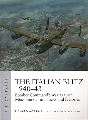Bild des Verkufers fr The Italian Blitz 1940-43: Bomber Command's War Against Mussolini's Cities, Docks, and Factories (Air Campaign 17) zum Verkauf von Clausen Books, RMABA