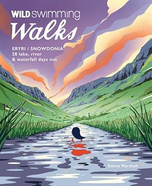 Immagine del venditore per Wild Swimming Walks Eryri / Snowdonia : 28 Lake, River & Waterfall Days Out venduto da GreatBookPricesUK