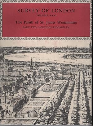 Image du vendeur pour Survey of London Volume XXXI: The Parish of St James Westminster - Part Two: North of Piccadilly mis en vente par Turn-The-Page Books