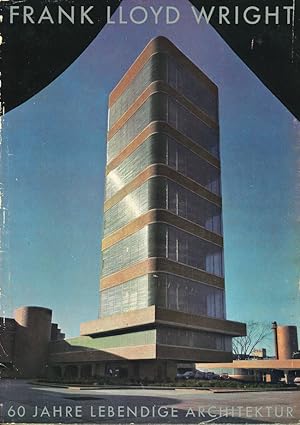 Seller image for FRANK LLOYD WRIGHT 60 SECHZIG JAHRE LEBENDIGE ARCHITEKTUR. SIXTY YEARS OF LIVING. ARCHITECTURE for sale by William Reese Company - Literature, ABAA