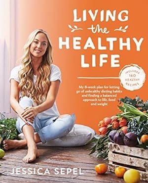 Image du vendeur pour Living the Healthy Life: An 8 week plan for letting go of unhealthy dieting habits and finding a balanced approach to weight loss mis en vente par WeBuyBooks