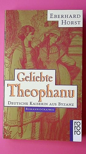 Bild des Verkufers fr GELIEBTE THEOPHANU. deutsche Kaiserin aus Byzanz ; Romanbiographie zum Verkauf von Butterfly Books GmbH & Co. KG