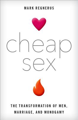 Seller image for Cheap Sex: The Transformation of Men, Marriage, and Monogamy (Hardback or Cased Book) for sale by BargainBookStores