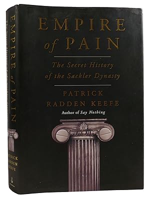 EMPIRE OF PAIN: THE SECRET HISTORY OF THE SACKLER DYNASTY