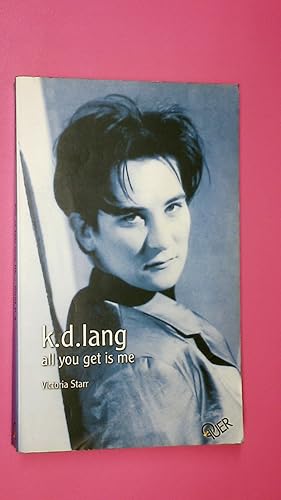 K.D. LANG. all you get is me