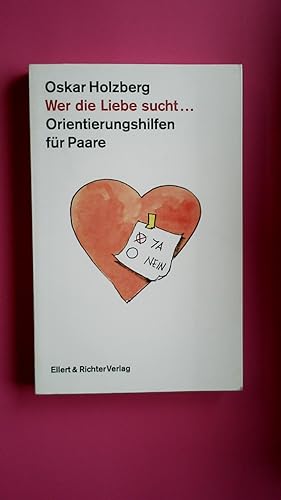 Bild des Verkufers fr WER DIE LIEBE SUCHT. . Orientierungshilfen fr Paare zum Verkauf von Butterfly Books GmbH & Co. KG