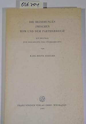 Seller image for Die Beziehungen zwischen Rom und dem Partherreich. Ein Beitrag zur Geschichte des Vlkerrechts for sale by Antiquariat Trger