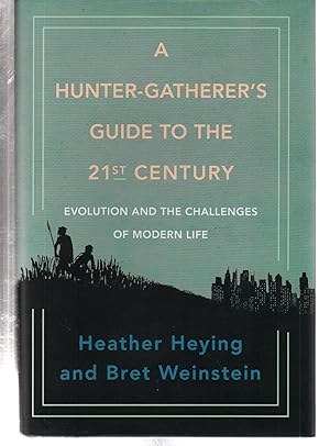 A Hunter-Gatherer's Guide to the 21st Century: Evolution and the Challenges of Modern Life