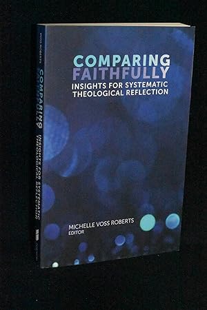 Imagen del vendedor de Comparing Faithfully: Insights for Systematic Theological Reflection a la venta por Books by White/Walnut Valley Books