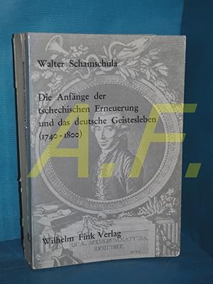 Bild des Verkufers fr Die Anfnge der tschechischen Erneuerung und das deutsche Geistesleben : (1740 - 1800) zum Verkauf von Antiquarische Fundgrube e.U.