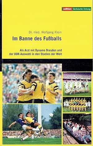 Im Banne des Fußballs Als Arzt mit Dynamo Dresden und der DDR-Auswahl in den Stadien der Welt