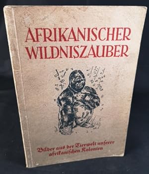 Image du vendeur pour Afrikanischer Wildniszauber Bilder aus der Tierwelt unserer afrikanischen Kolonien mis en vente par ANTIQUARIAT Franke BRUDDENBOOKS