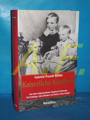 Bild des Verkufers fr Kaiserliche Kindheit : aus dem aufgefundenen Tagebuch Erzherzog Carl Ludwigs, eines Bruders von Kaiser Franz Joseph. zum Verkauf von Antiquarische Fundgrube e.U.