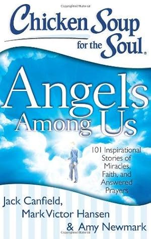 Bild des Verkufers fr Chicken Soup for the Soul: Angels Among Us: 101 Inspirational Stories of Miracles, Faith, and Answered Prayers zum Verkauf von WeBuyBooks