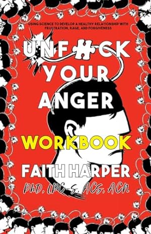 Seller image for Unfuck Your Anger Workbook: Using Science to Understand Frustration, Rage, and Forgiveness (5-minute Therapy) for sale by WeBuyBooks