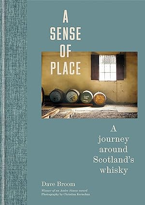 A Sense of Place: A journey around Scotlands whisky