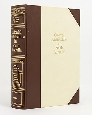 Colonial Architecture in South Australia. A Definitive Chronicle of Development, 1836-1890, and t...