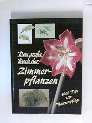 Das große Buch der Zimmerpflanzen. 1000 Tips zur Pflanzenpflege.