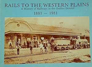 Bild des Verkufers fr Rails to the Western Plains: A History of Railways in the Dubbo District 1881-1981. zum Verkauf von Banfield House Booksellers