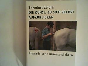 Bild des Verkufers fr Die Kunst, zu sich selbst aufzublicken: Franzsische Innenansichten zum Verkauf von ANTIQUARIAT FRDEBUCH Inh.Michael Simon