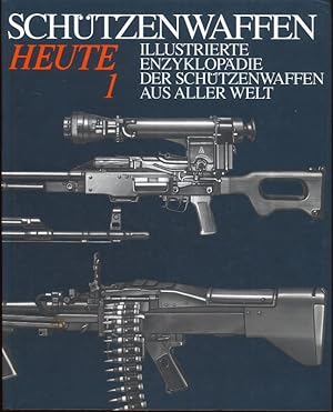 Schützenwaffen heute (1945-1985) Band 1 Illustrierte Enzyklopädie der Schützenwaffen aus aller Welt