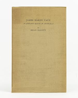 James Hardy Vaux. A Literary Rogue in Australia