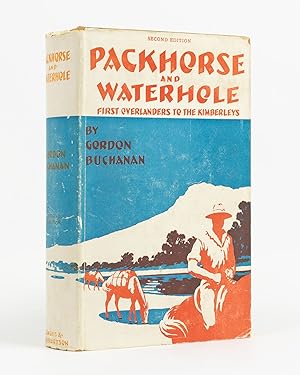 Packhorse and Waterhole. With the First Overlanders to the Kimberleys