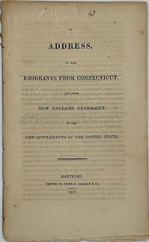AN ADDRESS, TO THE EMIGRANTS FROM CONNECTICUT, AND FROM NEW ENGLAND GENERALLY, IN THE NEW SETTLEM...