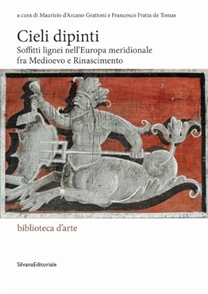 Seller image for Cieli dipinti. Soffitti lignei nell' Europa meridionale fra Medioevo e Rinascimento. for sale by FIRENZELIBRI SRL