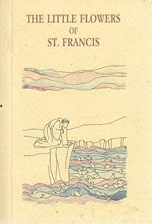 Bild des Verkufers fr These are the Fioretti of the Glorious Lord Saint Francis and His Brethren [cover Title: The Little Flowers of St. Francis] zum Verkauf von WeBuyBooks