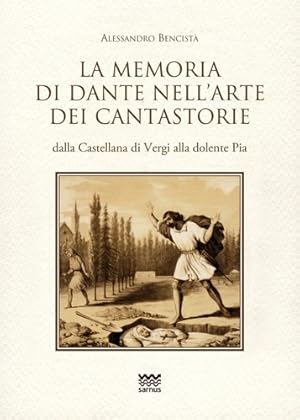 Immagine del venditore per La memoria di Dante nell'arte dei cantastorie dalla Castellana di Vergi alla dolente Pia. Con la versione integrale dei poemetti in ottava rima: La Pia de Tolomei (quattro versioni), Il conte Ugolino, Francesca da Rimini, Ghino di Tacco. venduto da FIRENZELIBRI SRL