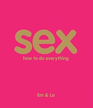 Bild des Verkufers fr Sex: How To Do Everything zum Verkauf von WeBuyBooks