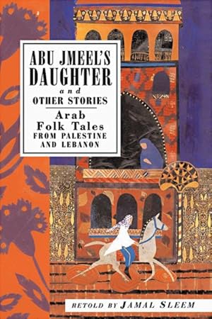 Seller image for Abu Jmeel's Daughter and Other Stories : Arab Folk Tales from Palestine and Lebanon for sale by GreatBookPrices
