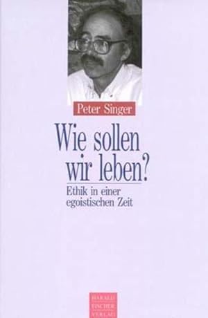 Bild des Verkufers fr Wie sollen wir leben? Ethik in einer egoistischen Zeit zum Verkauf von Studibuch