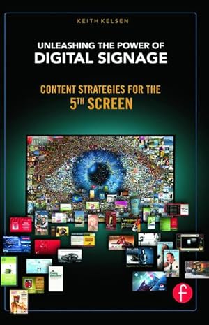 Bild des Verkufers fr Unleashing the Power of Digital Signage : Content Strategies for the 5th Screen zum Verkauf von AHA-BUCH GmbH