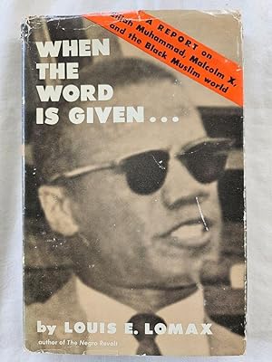 When the Word is Given. A Report on Elijah Muhammad, Malcolm X, and the Black Muslim world