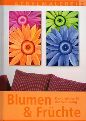 Blumen und Früchte: Dekoratives für die Wohnung. [Mit 2 Vorlagenbogen]. (= Acrylmalerei 2).