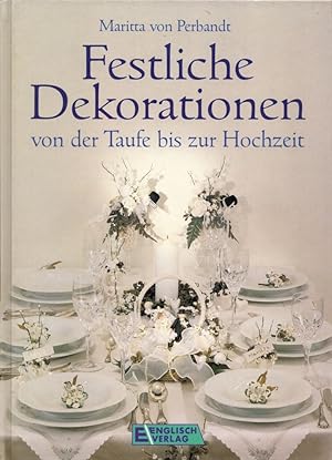Festliche Dekorationen Von der Taufe bis zur Hochzeit.