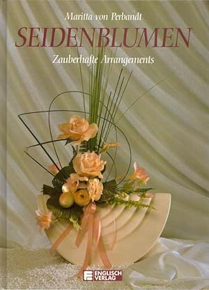 Bild des Verkufers fr Seidenblumen: Zauberhafte Arrangements. zum Verkauf von Buch von den Driesch