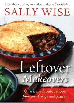 Seller image for Leftover Makeovers: Quick and Fabulous Food from your Fridge and Pantry for sale by Leura Books