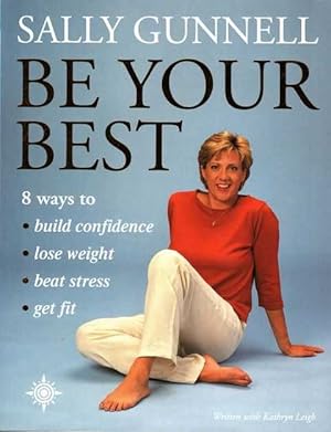 Seller image for Sally Gunnell: Be your Best: 8 Ways to Build Confidence, Lose Weight, Beat Stress, Get Fit for sale by Leura Books