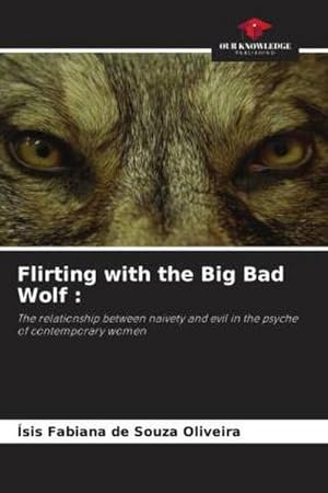 Seller image for Flirting with the Big Bad Wolf : : The relationship between naivety and evil in the psyche of contemporary women for sale by AHA-BUCH GmbH