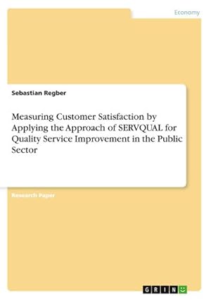 Bild des Verkufers fr Measuring Customer Satisfaction by Applying the Approach of SERVQUAL for Quality Service Improvement in the Public Sector zum Verkauf von AHA-BUCH GmbH