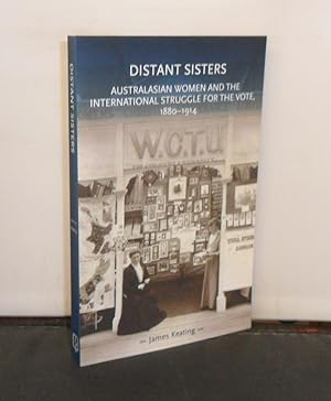 Distant Sisters : Australasian Women and the International Struggle for the Vote, 1880-1914