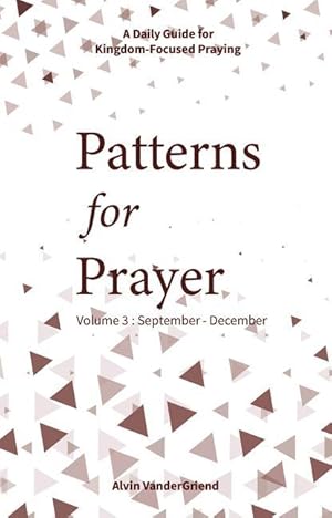 Bild des Verkufers fr Patterns for Prayer Volume 3: September-December: A Daily Guide for Kingdom-Focused Praying zum Verkauf von moluna
